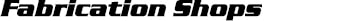 Fabrication Shop Text Image