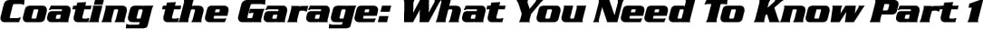 Coating the Garage: What You Need to Know Part 1 Sub Title Image